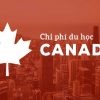 Chi phí du học Canada