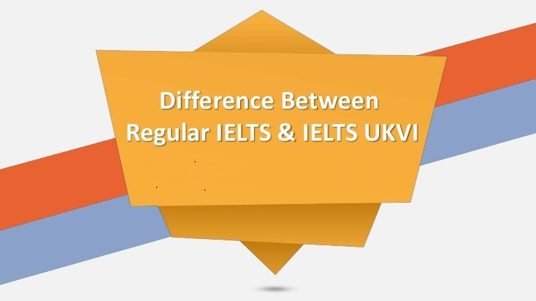 IELTS UKVI là gì 3 - sự khác biệt với IELTS thông thường